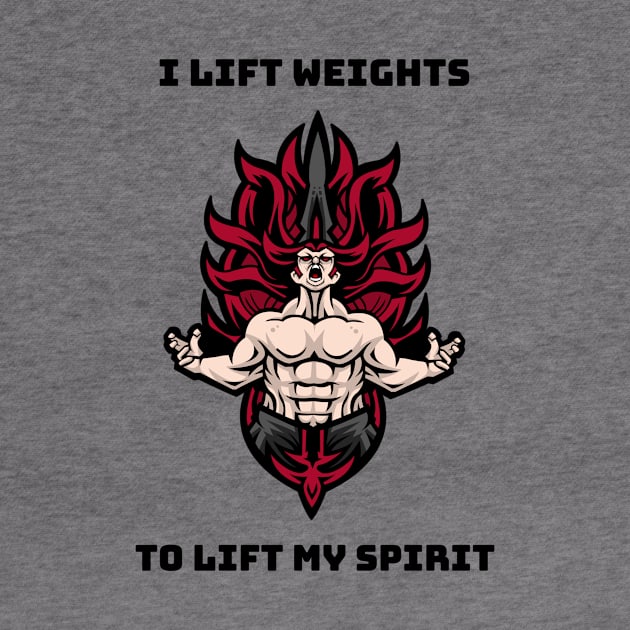 I lift weights to lift my spirit by B-shirts